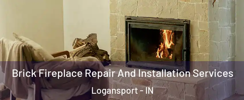  Brick Fireplace Repair And Installation Services Logansport - IN