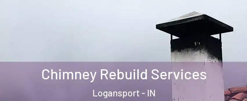  Chimney Rebuild Services Logansport - IN