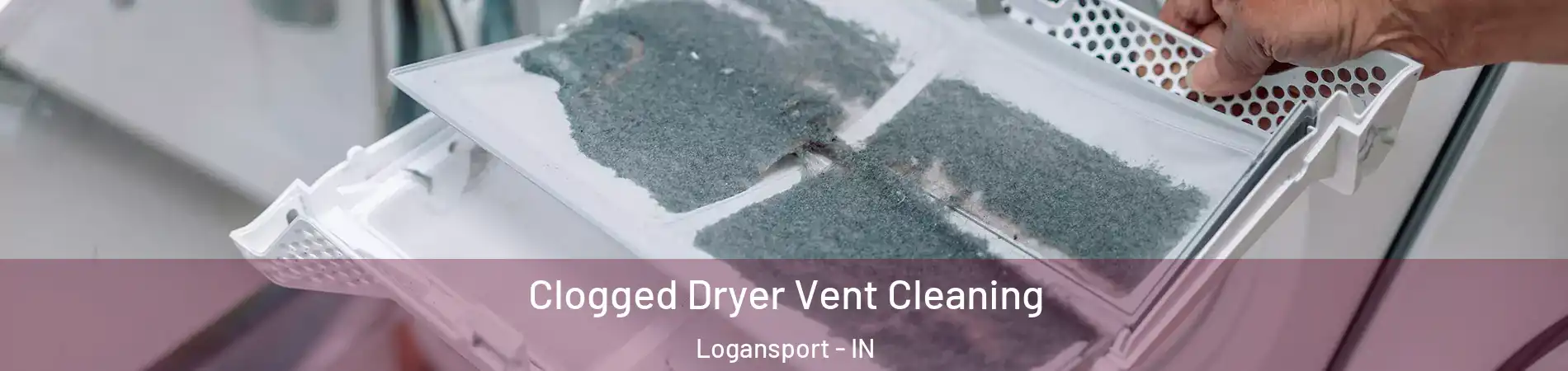  Clogged Dryer Vent Cleaning Logansport - IN