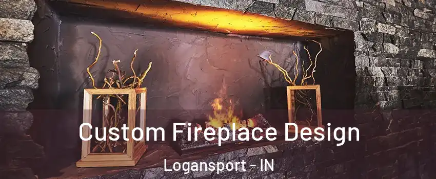  Custom Fireplace Design Logansport - IN