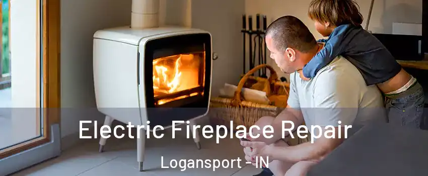  Electric Fireplace Repair Logansport - IN