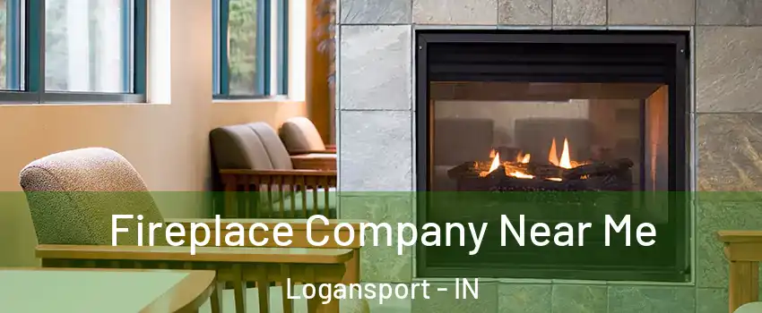  Fireplace Company Near Me Logansport - IN