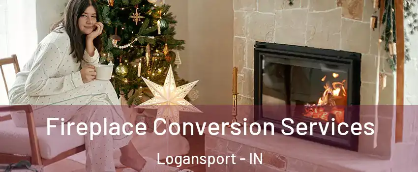  Fireplace Conversion Services Logansport - IN