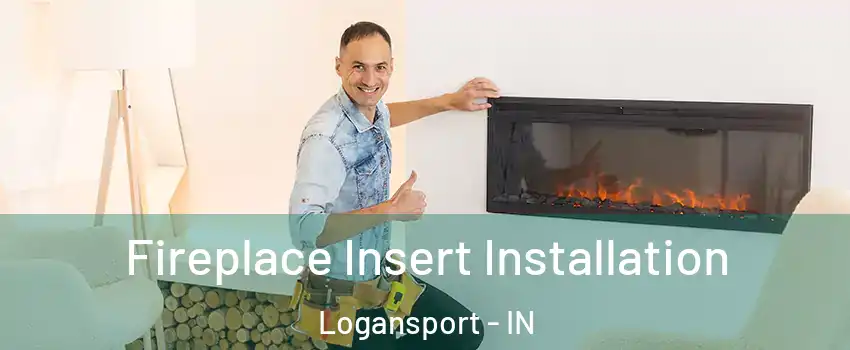  Fireplace Insert Installation Logansport - IN