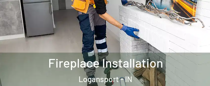  Fireplace Installation Logansport - IN
