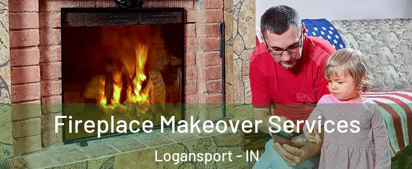  Fireplace Makeover Services Logansport - IN