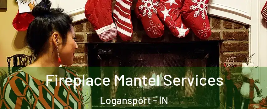  Fireplace Mantel Services Logansport - IN