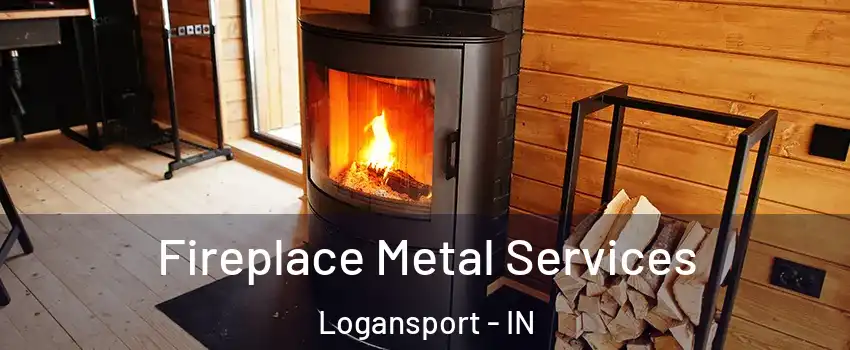  Fireplace Metal Services Logansport - IN