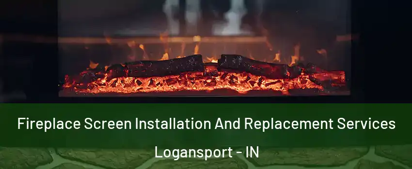  Fireplace Screen Installation And Replacement Services Logansport - IN