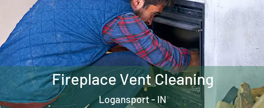  Fireplace Vent Cleaning Logansport - IN