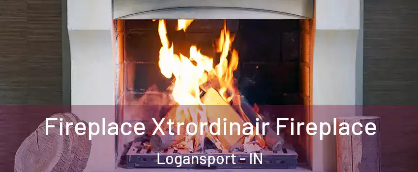  Fireplace Xtrordinair Fireplace Logansport - IN