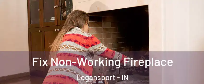  Fix Non-Working Fireplace Logansport - IN