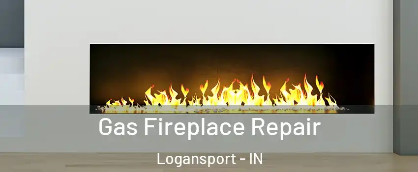  Gas Fireplace Repair Logansport - IN
