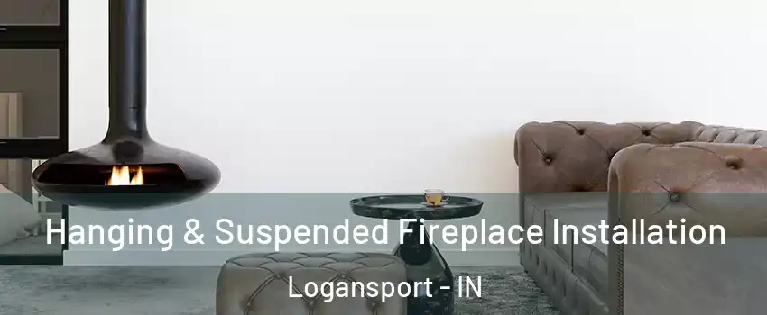  Hanging & Suspended Fireplace Installation Logansport - IN