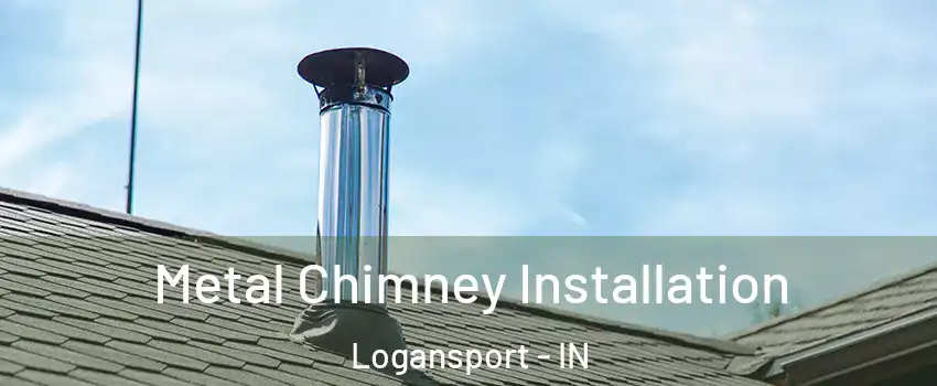  Metal Chimney Installation Logansport - IN