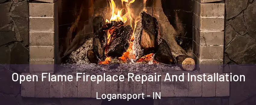  Open Flame Fireplace Repair And Installation Logansport - IN
