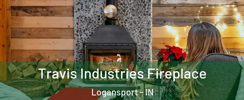  Travis Industries Fireplace Logansport - IN