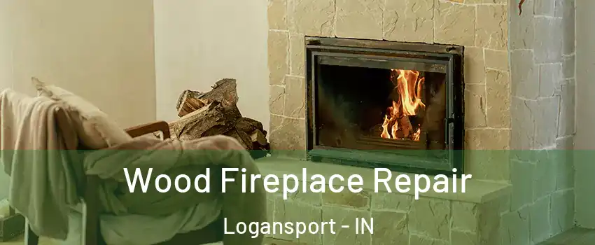  Wood Fireplace Repair Logansport - IN